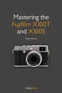 Abbildung von: Mastering the Fujifilm X100T and X100S - Rocky Nook
