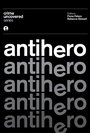 Cover: Crime Uncovered: Antihero - Intellect Books
