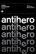 Cover: Crime Uncovered: Antihero - Intellect Books