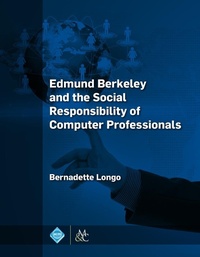 Enlarge image Cover: Edmund Berkeley and the Social Responsibility of Computer Professionals - Association for Computing Machinery and Morgan & Claypool Publishers