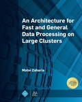Cover: An Architecture for Fast and General Data Processing on Large Clusters - Association for Computing Machinery and Morgan & Claypool Publishers