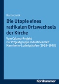 Cover: Die Utopie eines radikalen Ortswechsels der Kirche - Kohlhammer