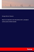 Cover: Report on an exploration in the Yukon district, N.W.T., and adjacent northern portion of British Columbia - Hansebooks