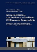 Cover: Narrating Disease and Deviance in Media for Children and Young Adults / Krankheits- und Abweichungsnarrative in kinder- und jugendliterarischen Medien - Peter Lang Verlag