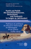 Cover: Poetik und Politik des Geschichtsdiskurses. Deutschland und Frankreich im langen 19. Jahrhundert/Po&eacute;tique et politique du discours historique en Allemagne et en France (1789-1914) - Universit&auml;tsverlag Winter