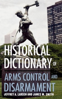 Enlarge image Cover: Historical Dictionary of Arms Control and Disarmament - Scarecrow Press
