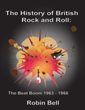 Cover: The History of British Rock and Roll: The Beat Boom 1963 - 1966 - Robin Bell