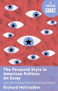 Cover: The Paranoid Style in American Politics: An Essay - Vintage