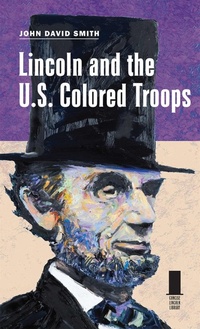 Enlarge image Cover: Lincoln and the U.S. Colored Troops - Southern Illinois University Press