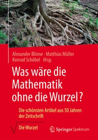 Abbildung von: Was wäre die Mathematik ohne die Wurzel? - Springer Spektrum