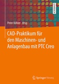 Cover: CAD-Praktikum f&uuml;r den Maschinen- und Anlagenbau mit PTC Creo - Springer Vieweg