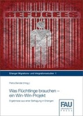 Cover: Was Fl&uuml;chtlinge brauchen - ein Win-Win-Projekt - FAU University Press