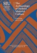 Cover: The Archaeology of Hybrid Material Culture - Southern Illinois University Press