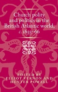 Cover: Church Polity and Politics in the British Atlantic World, c. 1635-66 - Manchester University Press