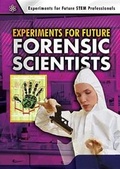 Cover: Experiments for Future Forensic Scientists - Enslow Publishing