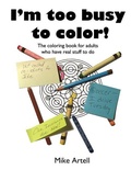 Cover: I'm too busy to color! - Mja Creative, LLC