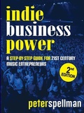 Cover: Indie Business Power: A Step-By-Step Guide for 21st Century Music Entrepreneurs - Music Business Solutions