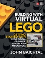 Cover: Building with Virtual LEGO: Getting Started with LEGO Digital Designer, LDraw, and Mecabricks - McGraw-Hill Education