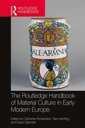 Cover: The Routledge Handbook of Material Culture in Early Modern Europe - Routledge