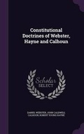 Cover: Constitutional Doctrines of Webster, Hayne and Calhoun - Palala Press
