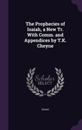 Cover: The Prophecies of Isaiah, a New Tr. With Comm. and Appendices by T.K. Cheyne - Palala Press