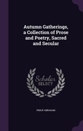 Cover: Autumn Gatherings, a Collection of Prose and Poetry, Sacred and Secular - Palala Press