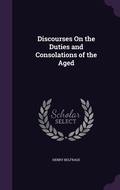Cover: Discourses On the Duties and Consolations of the Aged - Palala Press