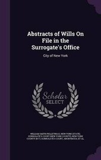 Enlarge image Cover: Abstracts of Wills on File in the Surrogate's Office - Palala Press