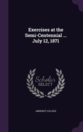 Cover: Exercises at the Semi-Centennial ... July 12, 1871 - Palala Press