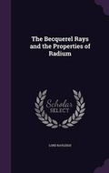 Cover: The Becquerel Rays and the Properties of Radium - Palala Press