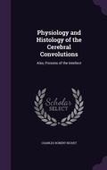 Cover: Physiology and Histology of the Cerebral Convolutions - Palala Press
