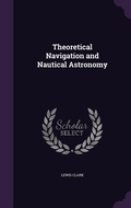 Cover: Theoretical Navigation and Nautical Astronomy - Palala Press