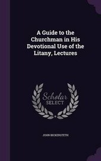 Enlarge image Cover: A Guide to the Churchman in His Devotional Use of the Litany, Lectures - Palala Press