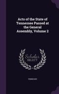Cover: Acts of the State of Tennessee Passed at the General Assembly, Volume 2 - Palala Press