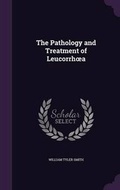 Cover: The Pathology and Treatment of Leucorrhoea - Palala Press