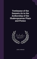 Cover: Testimony of the Sonnets As to the Authorship of the Shakespearean Plays and Poems - Palala Press