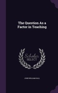 Cover: The Question As a Factor in Teaching - Palala Press