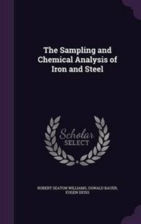 Enlarge image Cover: The Sampling and Chemical Analysis of Iron and Steel - Palala Press
