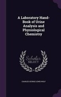 Cover: A Laboratory Hand-Book of Urine Analysis and Physiological Chemistry - Palala Press