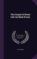 Cover: The Gospel of Home Life, by Mark Evans - Palala Press