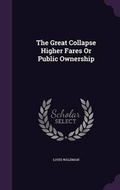 Cover: The Great Collapse Higher Fares Or Public Ownership - Palala Press