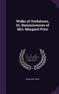 Cover: Walks of Usefulness, Or, Reminiscences of Mrs. Margaret Prior - Palala Press
