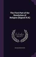 Cover: The First Part of the Resolution of Religion [Signed R.B.] - Palala Press