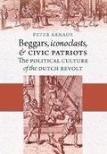Cover: Beggars, Iconoclasts, and Civic Patriots - Cornell University Press