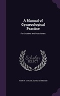 Cover: A Manual of Gynaecological Practice - Palala Press