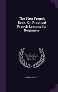 Enlarge image Cover: The First French Book, Or, Practical French Lessons for Beginners - Palala Press