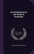 Cover: An Introduction to the Study of Seaweeds - Palala Press