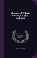 Cover: Memoirs of William Forster, Ed. by B. Seebohm - Palala Press