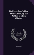 Cover: Mr Faversham's New Year's Guest, by the Author of 'ellen Clinton' - Palala Press