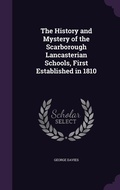 Cover: The History and Mystery of the Scarborough Lancasterian Schools, First Established in 1810 - Palala Press